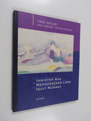 Timo Malmi : Ihmisten maa Menneskenes land = Inuit nunaat