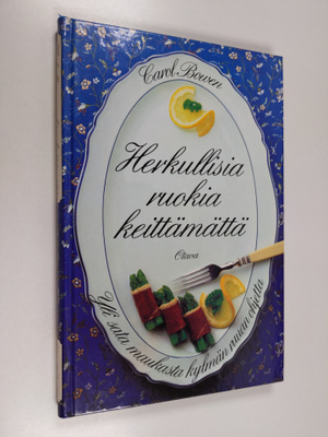 Carol Bowen : Herkullisia ruokia keittämättä