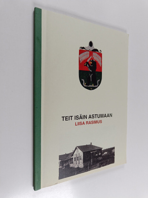 Liisa Rasimus : Teit isäin astumaan : koulutytön päiväkir...