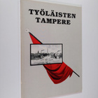 Työläisten Tampere : välähdyksiä Tampereen työväen taiste... - pikkukuva 1