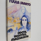 Tuula Saarto : Odota, kuuntele, Magdaleena - pikkukuva 1