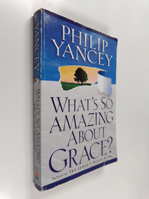 Philip Yancey : What's So Amazing about Grace?