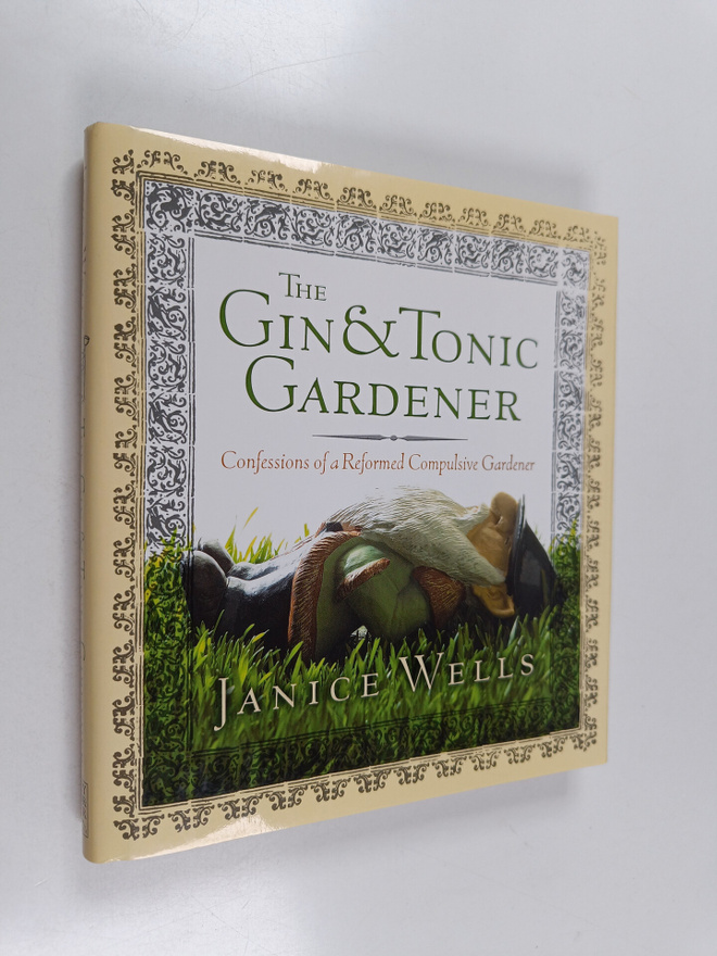 Janice Wells : The Gin and Tonic Gardener : Confessions o...