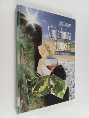 Juha Karvonen : Viinitarhurina Suomessa : arktisen viinin...