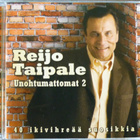 REIJO TAIPALE: Unohtumattomat 2 _ 2CD - pikkukuva 1