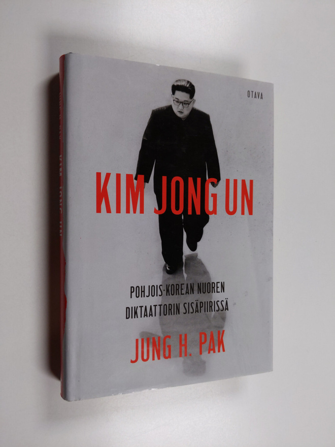 Jung H. Pak : Kim Jong Un : Pohjois-Korean nuoren diktaat...