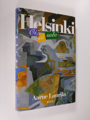 Aarne Laurila : Oi, sä sulo Helsinki