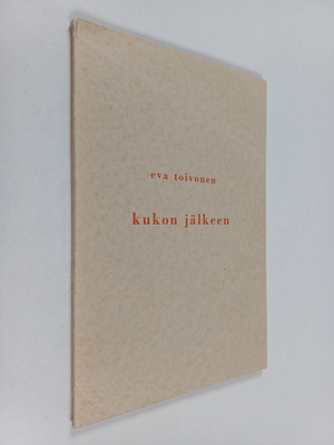 Eva Toivonen : Kukon jälkeen (signeerattu)