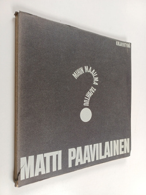 Matti Paavilainen : Mihin maailma tapahtuu (signeerattu)