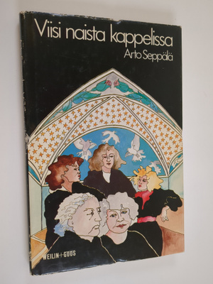 Arto Seppälä : Viisi naista kappelissa : draamallista lyh...