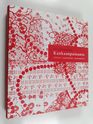 Maija Pellonpää-Forss : Kankaanpainanta : välineet, suunn...