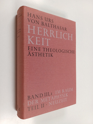 Hans Urs von Balthasar : Herrlichkeit - eine theologische...