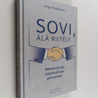 Inga Koskinen : Sovi, älä riitele : Menestyvän sopimuksen... - pikkukuva 1