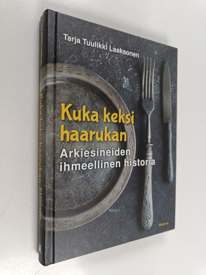 Tarja Tuulikki Laaksonen : Kuka keksi haarukan : Arkiesin...