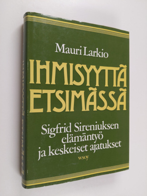 Mauri Larkio : Ihmisyyttä etsimässä : Sigfrid Sireniuksen...