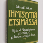Mauri Larkio : Ihmisyyttä etsimässä : Sigfrid Sireniuksen... - pikkukuva 1