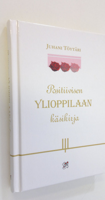 Juhani (toim.) Töytäri : Positiivisen ylioppilaan käsikirja