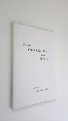 Aune Räsänen : Kun otsakkeena on elämä (signeerattu)