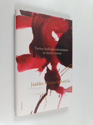 Jaakko Hämeen-Anttila : Tarina hullusta rakastajasta ja m...