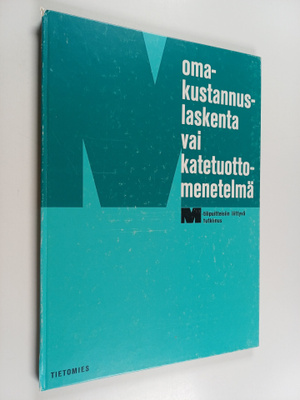 Omakustannuslaskenta vai katetuottomenetelmä : M-tilipuit...