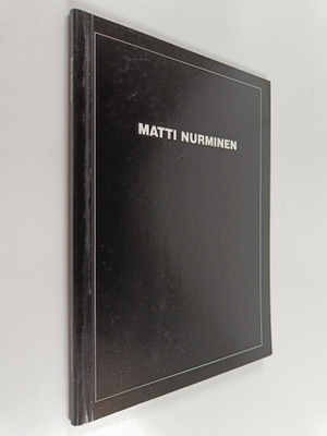 Matti Nurminen : Matti Nurminen : Rovaniemen taidemuseo =...
