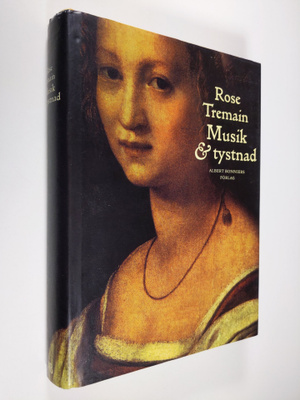 Rose Tremain : Musik & tystnad - Musik och tystnad