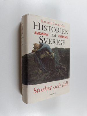 Herman Lindqvist : Historien om Sverige: Storhet och fall