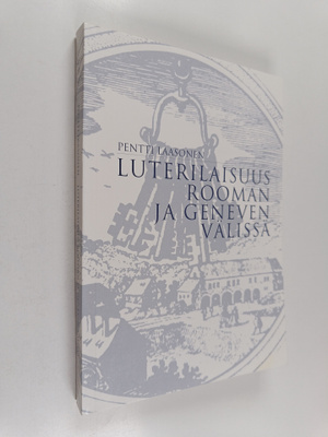 Pentti Laasonen : Luterilaisuus Rooman ja Geneven välissä...