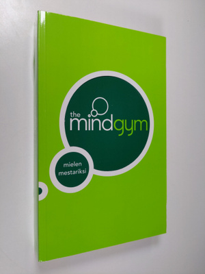 suomentanut Eija Tervonen : The mind gym : mielen mestariksi