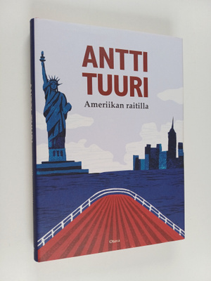 Antti Tuuri : Ameriikan raitilla : matkoja, muistoja