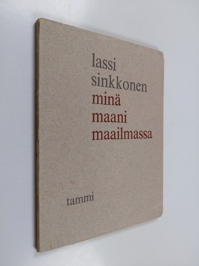 Lassi Sinkkonen : Minä, maani, maailmassa : runoja ja lau...