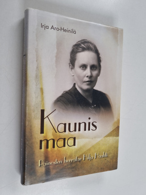 Irja Aro-Heinilä : Kaunis maa : painosten herratar Hilja ...