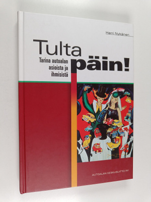 Harri Nykänen : Tulta päin! : tarina autoalan asioista ja...
