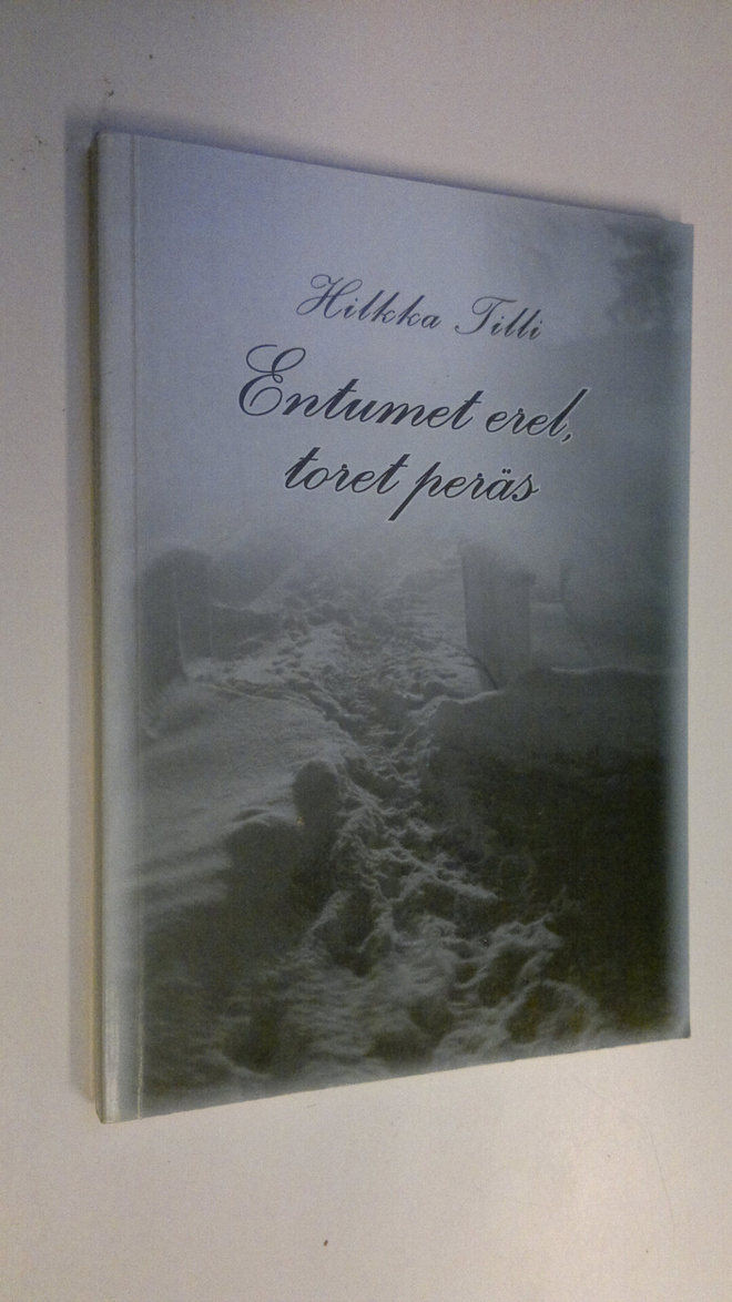 Hilkka Tilli : Entumet erell, toret peräs (signeerattu)