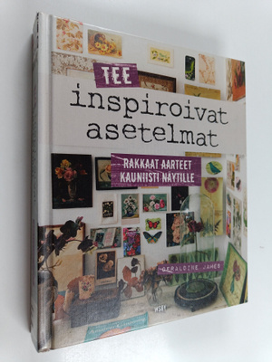 Geraldine James : Tee inspiroivat asetelmat : rakkaat aar...