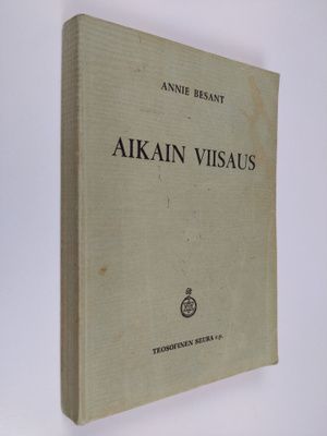 Annie Besant : Aikain viisaus : teosofisten oppien pääpii...