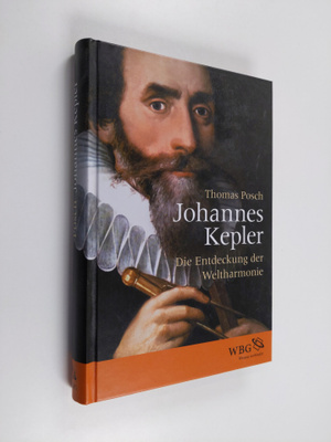 Thomas Posch : Johannes Kepler : die Entdeckung der Welth...