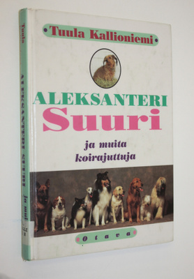 Tuula Kallioniemi : Aleksanteri Suuri ja muita koirajuttuja