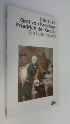 Christian Graf von Krockow : Friedrich der Grosse : ein L...