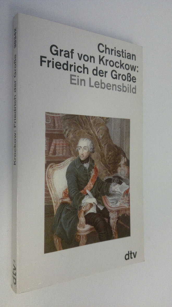 Christian Graf von Krockow : Friedrich der Grosse : ein L...