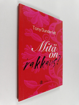 Tony Dunderfelt : Mitä on rakkaus? (signeerattu)