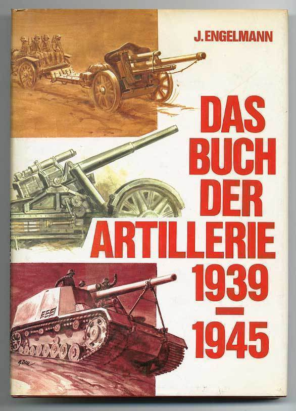 Joachim Engelmann: Das Buch der Artillerie 1939-1945