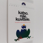 Jussi Luukkonen : Katso. Näe. Kuvittele : visuaalisia ava... - pikkukuva 1