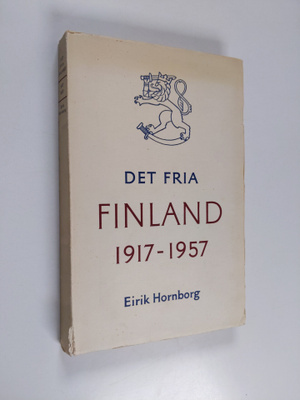 Eirik Hornborg : Det fria Finland : en återblick på de fy...
