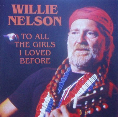 Willie Nelson ** To All The Girls I Loved Before ** CD