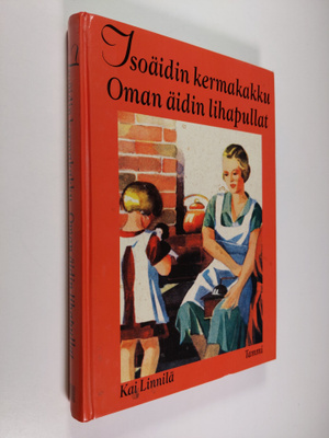 Kai Linnilä : Isoäidin kermakakku, oman äidin lihapullat