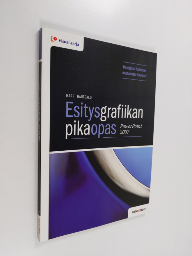 Harri Hautsalo : Esitysgrafiikan pikaopas : PowerPoint 2007