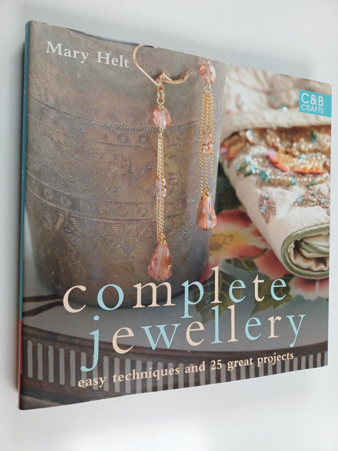 Mary Helt : Complete Jewellery - Easy Techniques and 25 G...