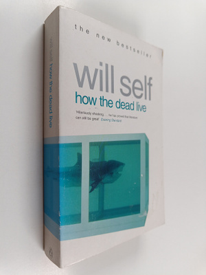 Will Self : How the Dead Live (signeerattu)