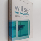 Will Self : How the Dead Live (signeerattu) - pikkukuva 1
